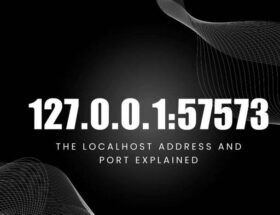 127.0.0.1:57573 – A Comprehensive Guide to Localhost and Custom Ports